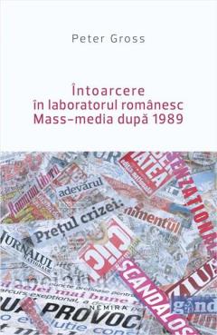 Intoarcere in laboratorul romanesc. Mass-media dupa 1989