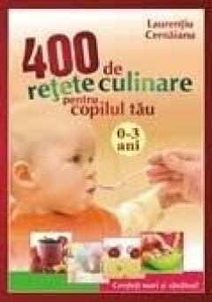 400 de retete culinare pentru copilul tau (0-3 ani) 