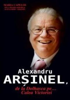 Alexandru Arsinel, de la Dolhasca pe... Calea Victoriei Ed. a II-a