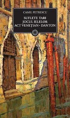 Suflete tari. Jocul ielelor. Act venetian. Danton  