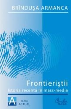 Frontieristii. Istoria recenta in mass-media. Editia a II-a, revazuta şi adaugita