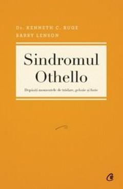 Sindromul Othello. Depasiti momentele de tradare, gelozie si furie 