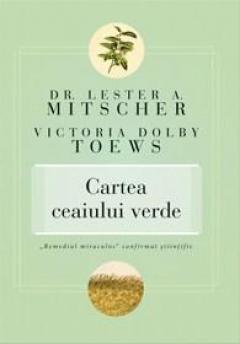 Cartea ceaiului verde Dr. Lester A. Mitscher, Victoria Dolby Toews