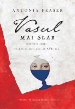  Vasul mai slab. Destinul femeii în Anglia secolului al XVII-lea