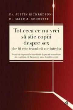 Tot ceea ce nu vrei sa stie copiii despre sex Dr. Justin Richardson