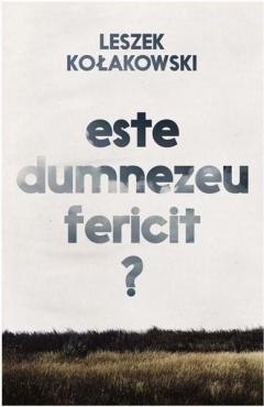 Este Dumnezeu fericit? Leszek Kolakowski