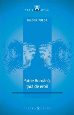 Patrie romana, tara de eroi!