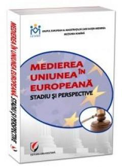 Medierea in Uniunea Europeana. Stadiu si perspective