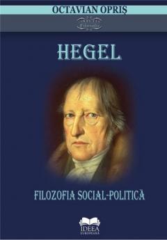 Hegel. Filozofia social-politica Octavian Opris