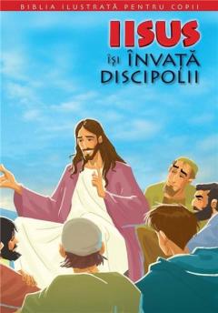 Biblia ilustrata pentru copii. Volumul 9- Iisus isi invata discipolii