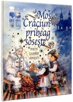 Mos Craciun pribeag soseste. Poezii, colinde, povesti.