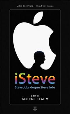 iSteve . Steve Jobs despre Steve Jobs George Beahm