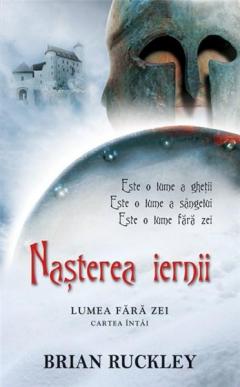 Nasterea iernii - Lumea fara zei Vol. 1 Brian Ruckley