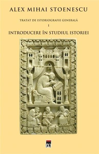 Introducere in studiul istoriei (Tratat de istoriografie vol. 1)