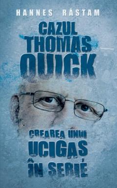 Cazul Thomas Quick. Crearea unui ucigas in serie