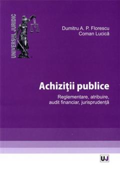 Achizitii publice. Reglementare, atribuire, audit financiar, jurisprudenta