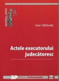 Actele executorului judecatoresc