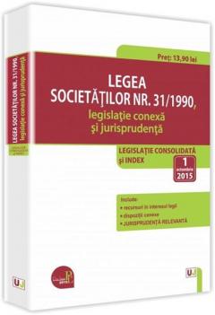 Legea societatilor nr. 31/1990, legislatie conexa si jurisprudenta: legislatie consolidata si index: 1 octombrie 2015