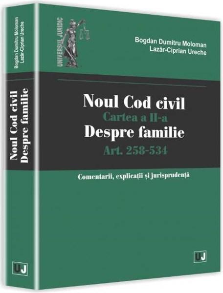 Noul Cod civil. Cartea a II-a, despre familie. Art. 258-534. Comentarii, explicatii si jurisprudenta