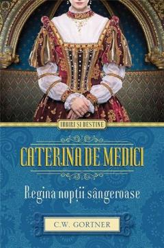 Caterina de Medici. Regina noptii sangeroase