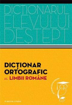 Dictionar ortografic al limbii romane - Dictionarul elevului destept