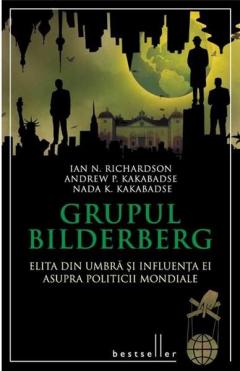 Grupul Bilderberg. Elita din umbra si influenta ei asupra politicii mondiale