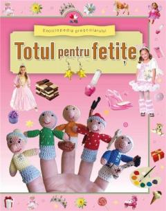 Enciclopedia prescolarului - totul pentru fetite 