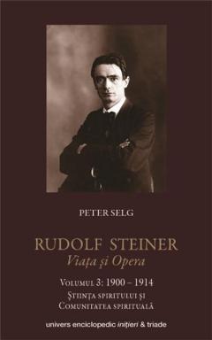 Rudolf Steiner – Viata si opera. Vol. 3 Peter Selg