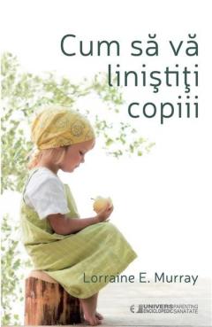 Cum sa va linistiti copiii Lorraine E. Murray
