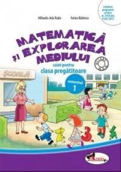 Matematica si explorarea mediului - Caiet Cls. pregatitoare Sem. 1