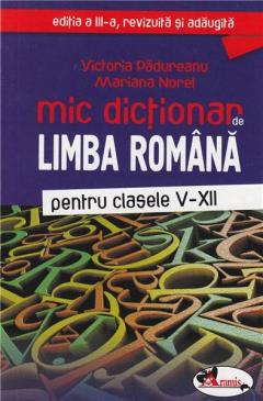 Mic dictionar de limba româna pentru clasele V-XII