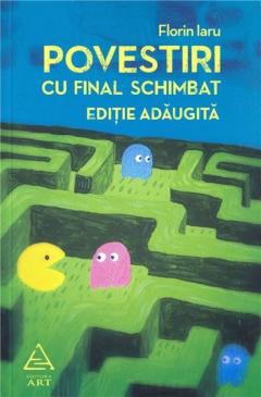 Povestiri cu final schimbat (Editie adaugita) Florin Iaru