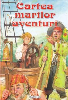 Cartea marilor aventuri Mark Twain, Alexandre Dumas, Jack London, Daniel Defoe, Robert Louis Stevenson