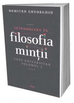 Introducere in filosofia mintii - Curs universitar Vol. 1 Dumitru Gheorghiu