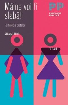 Maine voi fi slaba! Psihologia dietelor Sara Gilbert