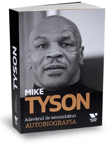 Mike Tyson - Adevarul de necombatut