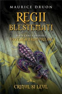 Regii blestemati. Crinul si leul (vol. 6) Maurice Druon