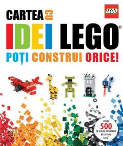 Cartea cu idei LEGO. Poti construi orice!