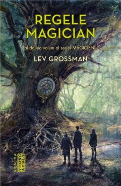 Magicienii: Regele magician Lev Grossman