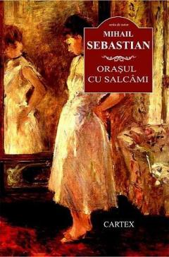 Orasul cu salcami Mihail Sebastian