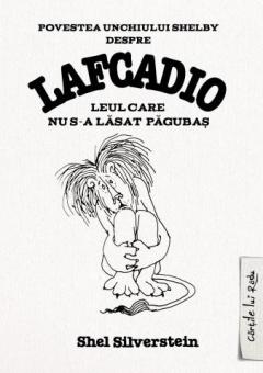 Povestea unchiului Shelby despre Lafcadio, leul care nu s-a lasat pagubas Shel Silverstein
