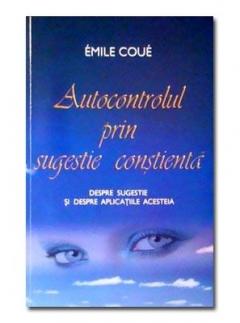 Autocontrolul prin sugestie constienta Emile Coue