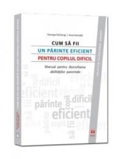 Cum sa fii un parinte eficient pentru copilul dificil Georgia DeGangi, Anne Kendall