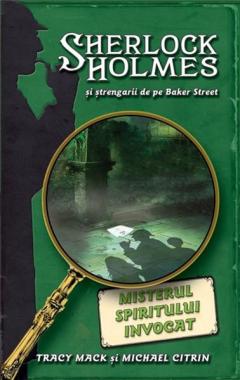 Misterul spiritului invocat - seria Sherlock Holmes si strengarii de peBaker Street 