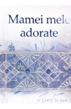 Mamei mele adorate 