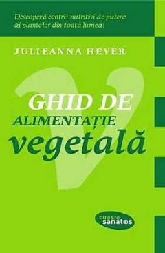 Ghid de alimentatie vegetala Julieanna Hever