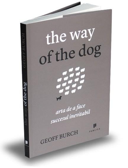 The Way of the Dog. Arta de a face succesul inevitabil