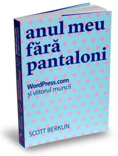 Anul meu fara pantaloni Scott Berkun