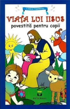 Viata lui Iisus povestita pentru copii