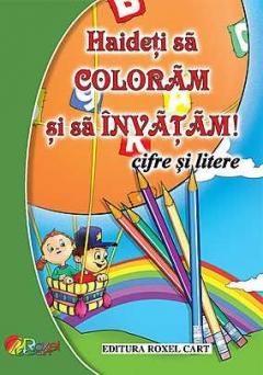 Haideti sa coloram si sa invatam! Cifre si litere 